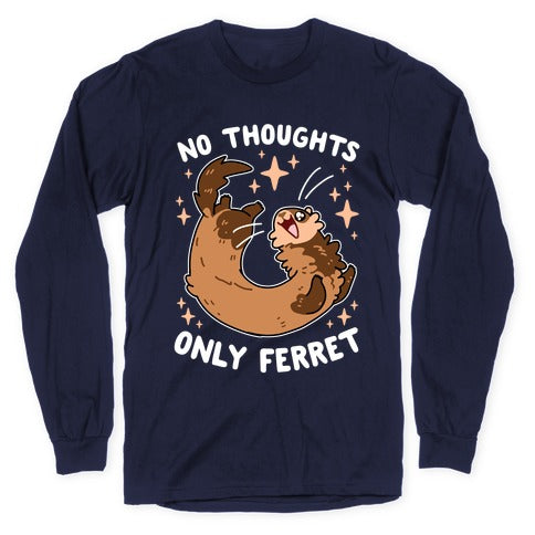 No Thoughts Only Ferret Longsleeve Tee
